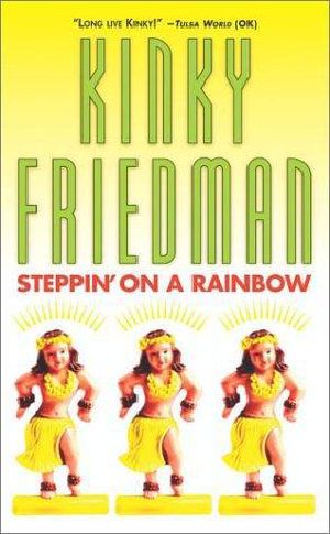 [Kinky Friedman 14] • Steppin' on a Rainbow